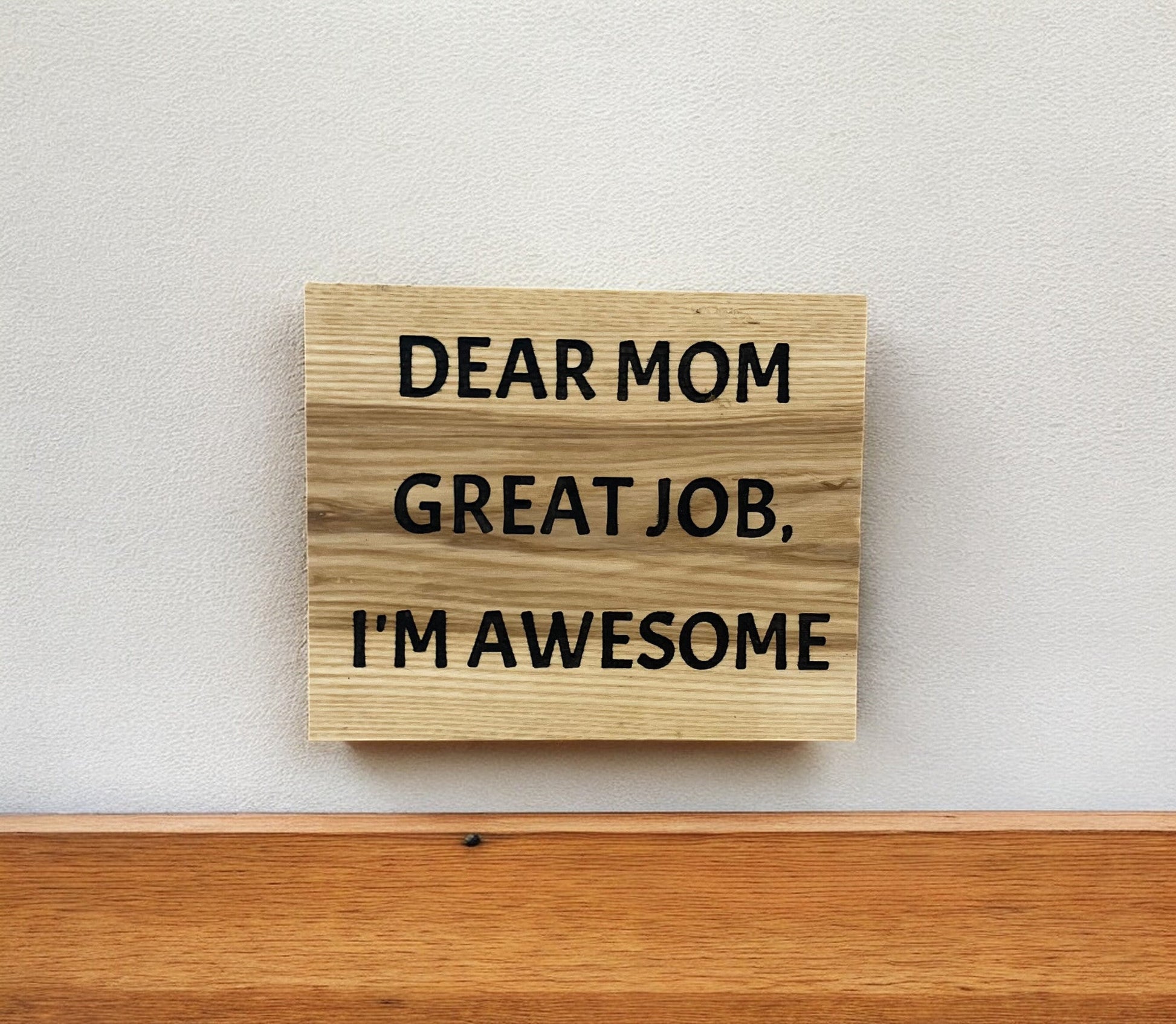 Dear Mom Great Job, I'm Awesome - Holland Landscape Supply